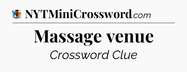 Massage venue Crossword Clue