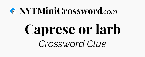 Caprese or larb Crossword Clue