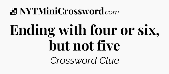 Solution: Ending with four or six, but not five - NYT Crossword