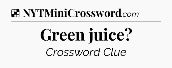 Solution: Green juice - NYT Crossword