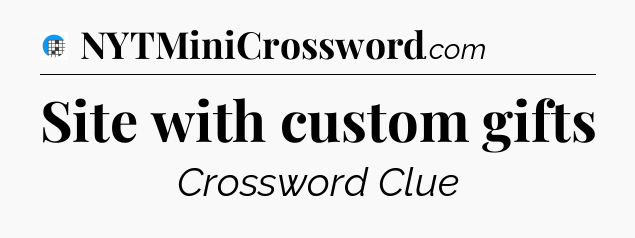 Site with custom gifts Crossword Clue
