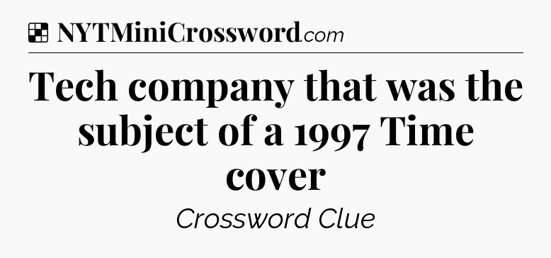Solution: Tech company that was the subject of a 1997 Time cover - NYT Crossword