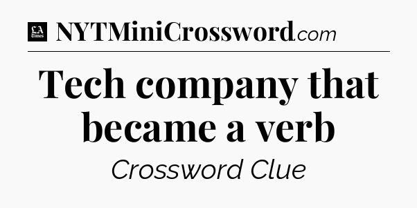 Tech company that became a verb - LA Times Crossword