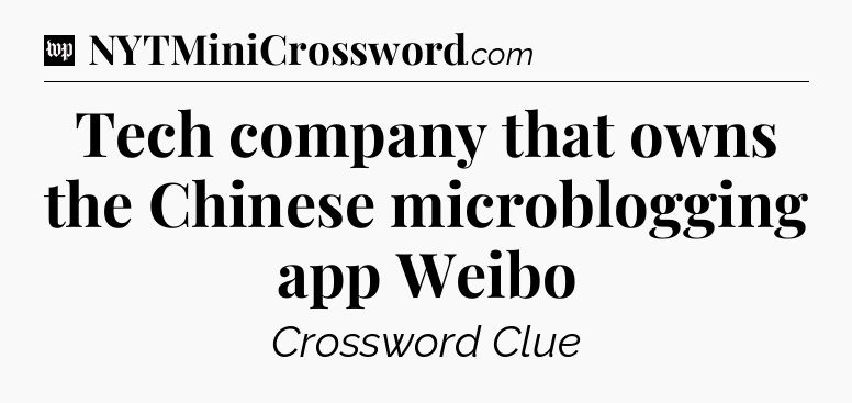 Tech company that owns the Chinese microblogging app Weibo Crossword Clue