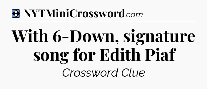 Solution: With 6-Down, signature song for Edith Piaf - NYT Mini Crossword