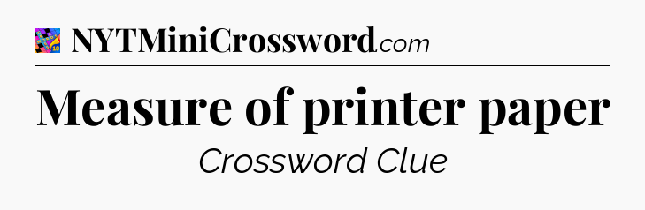 Measure of printer paper Crossword Clue