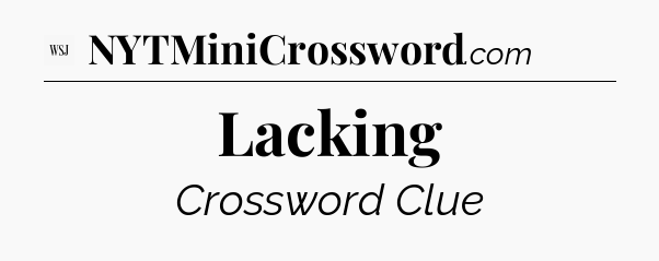 Lacking - WSJ Crossword