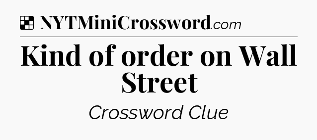 Solution: Kind of order on Wall Street - NYT Crossword