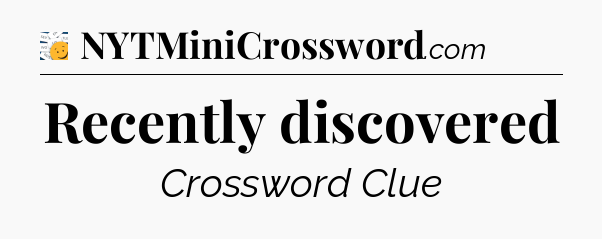 Recently discovered - 7 Little Words