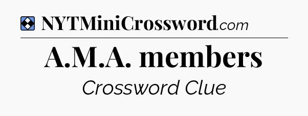 Solution: A.M.A. members - NYT Mini Crossword