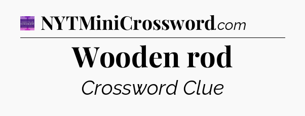 Wooden rod - Thomas Joseph Crossword