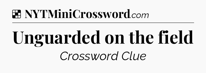 Solution: Unguarded on the field - NYT Crossword