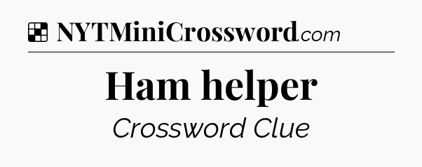Solution: Ham helper - NYT Crossword
