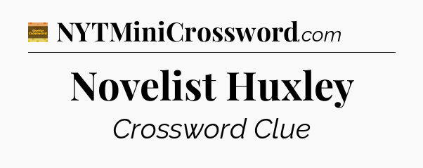 Novelist Huxley - Eugene Sheffer Crossword