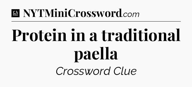 Protein in a traditional paella - LA Times Crossword