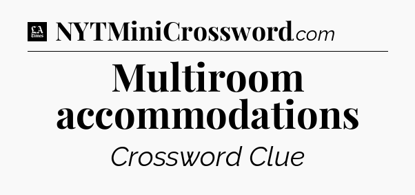 Multiroom accommodations - LA Times Crossword