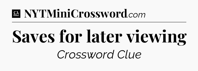 Saves for later viewing - LA Times Crossword