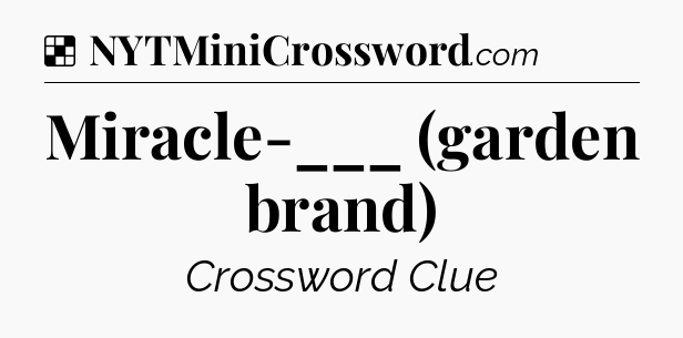 Solution: Miracle-___ (garden brand) - NYT Crossword
