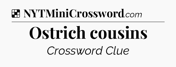 Solution: Ostrich cousins - NYT Crossword