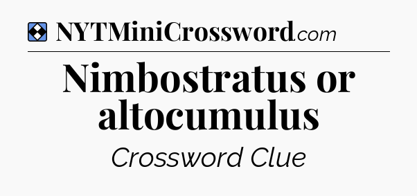 Solution: Nimbostratus or altocumulus - NYT Mini Crossword