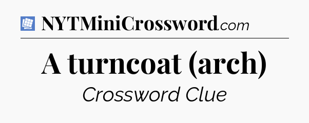 A turncoat (arch) Puzzle Page Crossword Clue