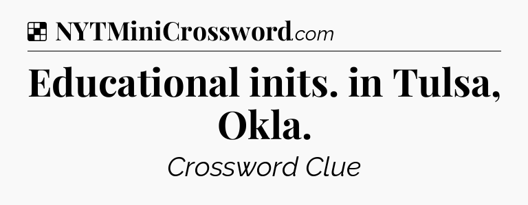 Solution: Educational inits. in Tulsa, Okla - NYT Crossword