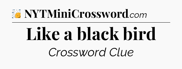 Like a black bird - 7 Little Words