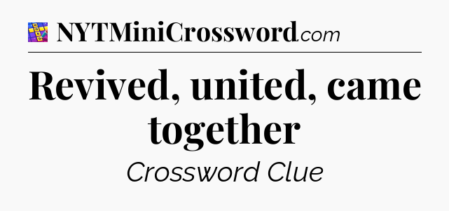 Revived, united, came together Codycross