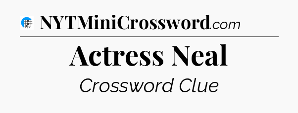 Actress Neal Crossword Clue