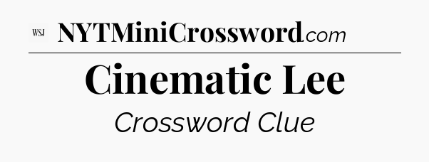 Cinematic Lee - WSJ Crossword