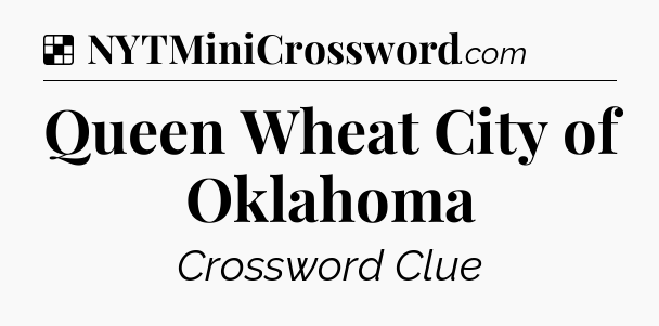 Solution: Queen Wheat City of Oklahoma - NYT Crossword