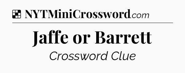 Solution: Jaffe or Barrett - NYT Crossword