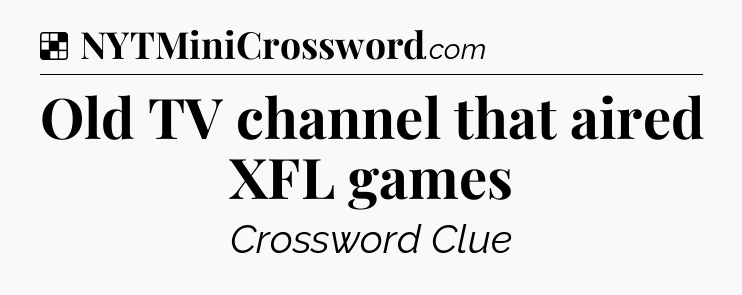 Solution: Old TV channel that aired XFL games - NYT Crossword