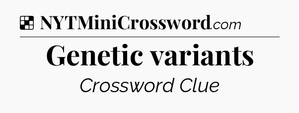 Solution: Genetic variants - NYT Crossword