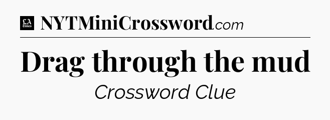 Drag through the mud - LA Times Crossword
