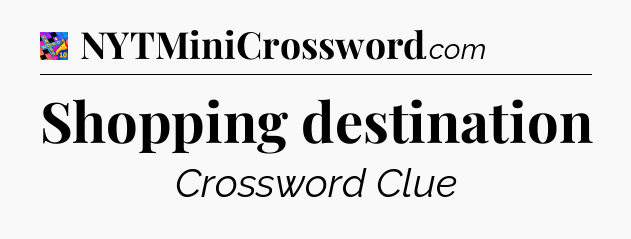 Shopping destination Crossword Clue