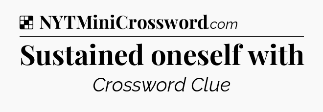 Solution: Sustained oneself with - NYT Crossword