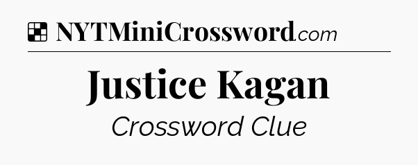 Justice Kagan NYT Crossword