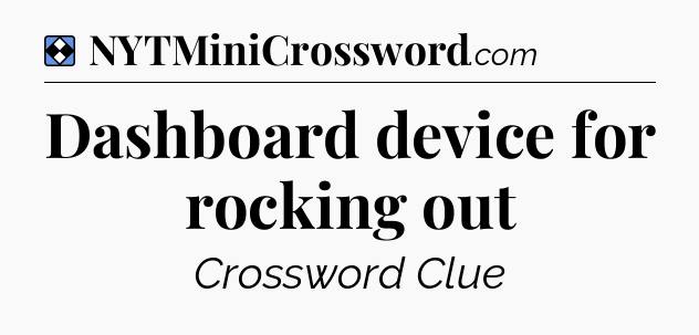 Solution: Dashboard device for rocking out - NYT Mini Crossword