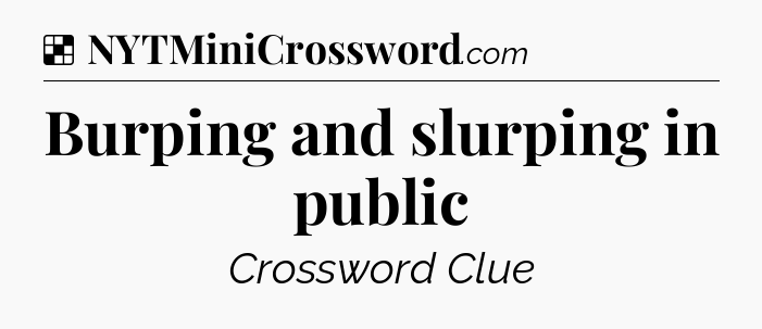 Solution: Burping and slurping in public - NYT Crossword