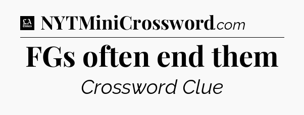 FGs often end them - LA Times Crossword