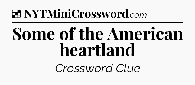 Solution: Some of the American heartland - NYT Crossword