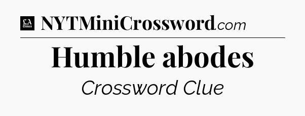 Humble abodes - LA Times Crossword