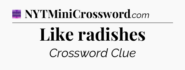 Like radishes - Thomas Joseph Crossword