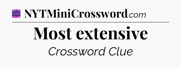 Most extensive - Thomas Joseph Crossword