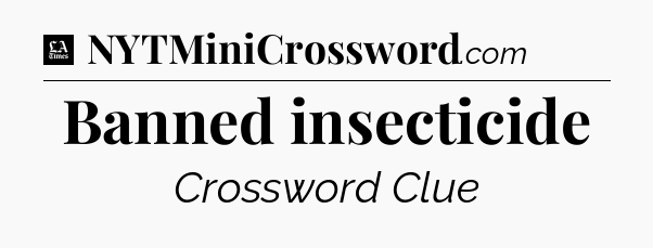 Banned insecticide - LA Times Crossword