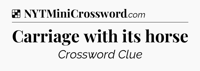Solution: Carriage with its horse - NYT Crossword