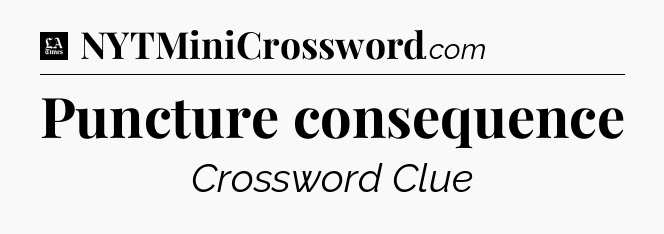 Puncture consequence - LA Times Crossword