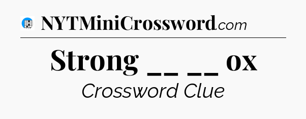 Strong __ __ ox Crossword Clue