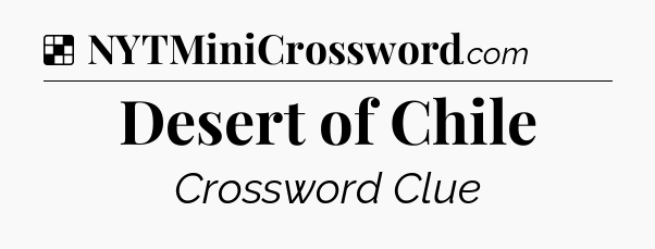 Solution: Desert of Chile - NYT Crossword